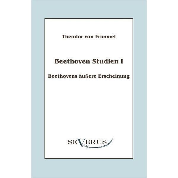 Beethoven Studien I: Beethovens äußere Erscheinung, Theodor von Frimmel