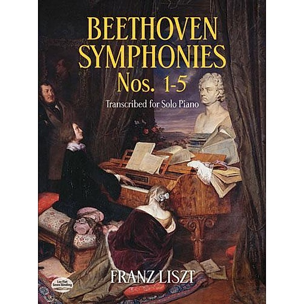 Beethoven Symphonies Nos. 1-5 Transcribed for Solo Piano / Dover Classical Piano Music, Franz Liszt