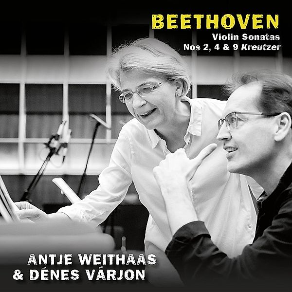 Beethoven,Violin Sonatas 2,4 & 9 Kreutzer, Antje Weithaas, Denes Varjon