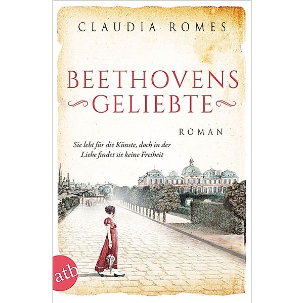 Beethovens Geliebte / Aussergewöhnliche Frauen zwischen Aufbruch und Liebe Bd.11, Claudia Romes
