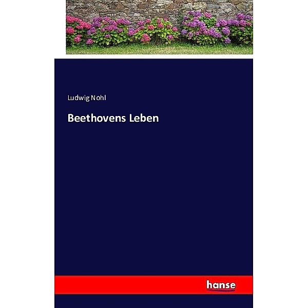 Beethovens Leben, Ludwig Nohl