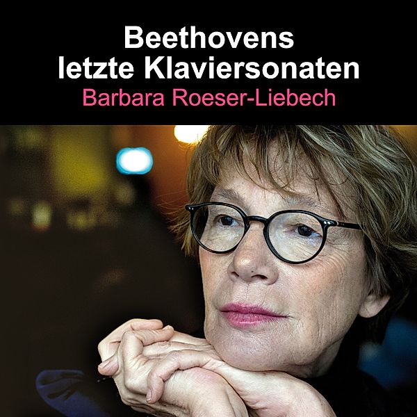 Beethovens Letzte Klaviersonaten, Barbara Roeser-Liebech