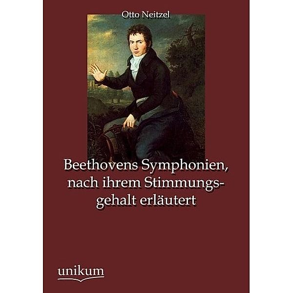 Beethovens Symphonien, nach ihrem Stimmungsgehalt erläutert, Otto Neitzel