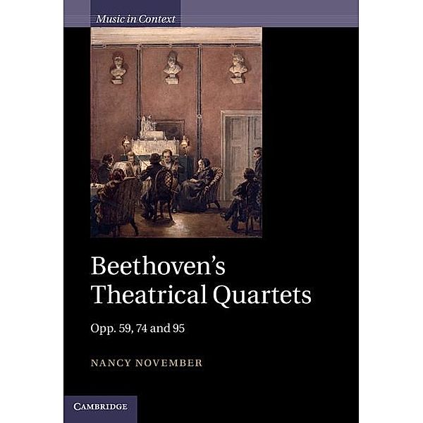 Beethoven's Theatrical Quartets / Music in Context, Nancy November
