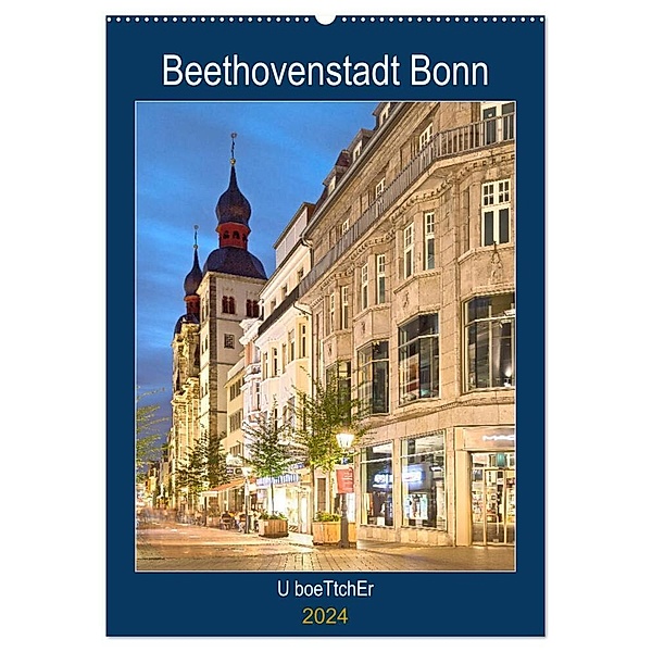 Beethovenstadt Bonn (Wandkalender 2024 DIN A2 hoch), CALVENDO Monatskalender, U boeTtchEr