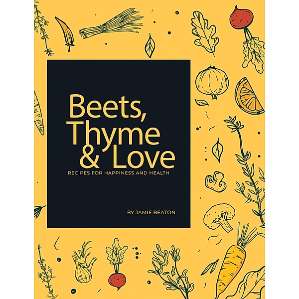 Beets, Thyme and Love, Jamie Beaton