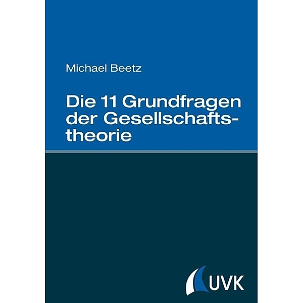 Beetz, M: 11 Grundfragen der Gesellschaftstheorie, Michael Beetz