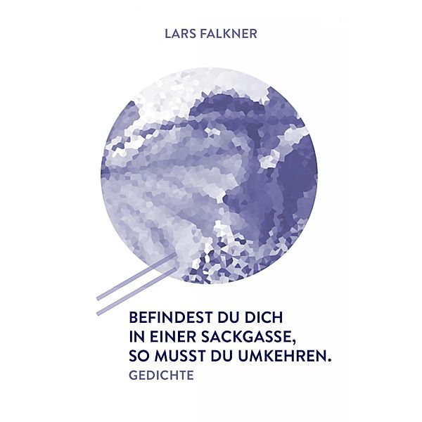 Befindest du dich in einer Sackgasse, so musst du umkehren., Lars Falkner