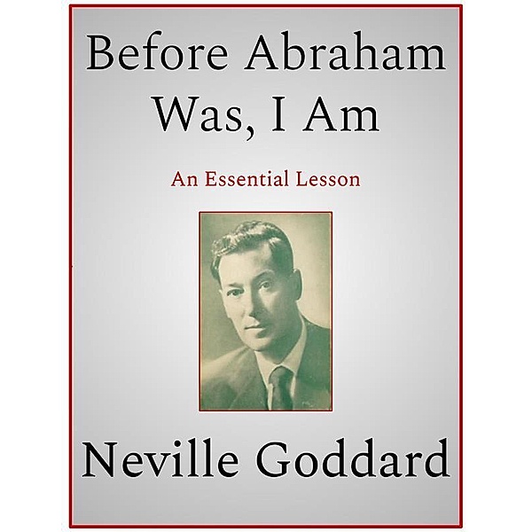 Before Abraham Was, I Am, Neville Goddard