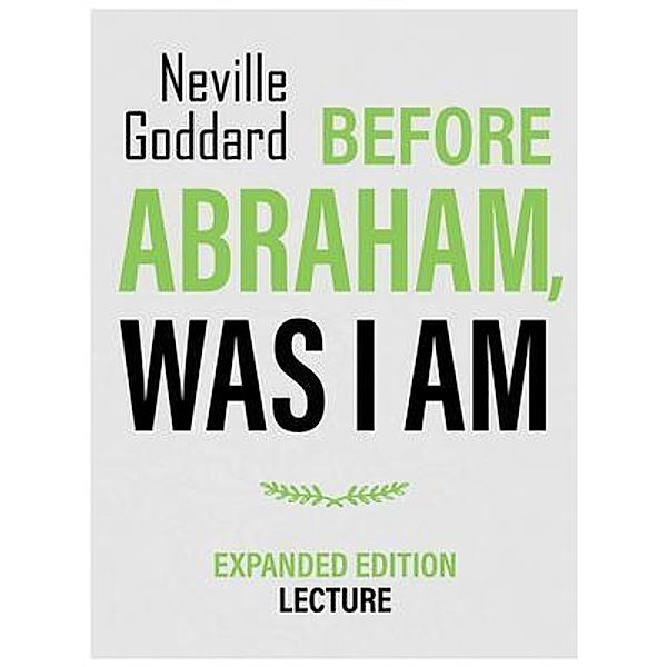 Before Abraham, Was I Am - Expanded Edition Lecture, Neville Goddard