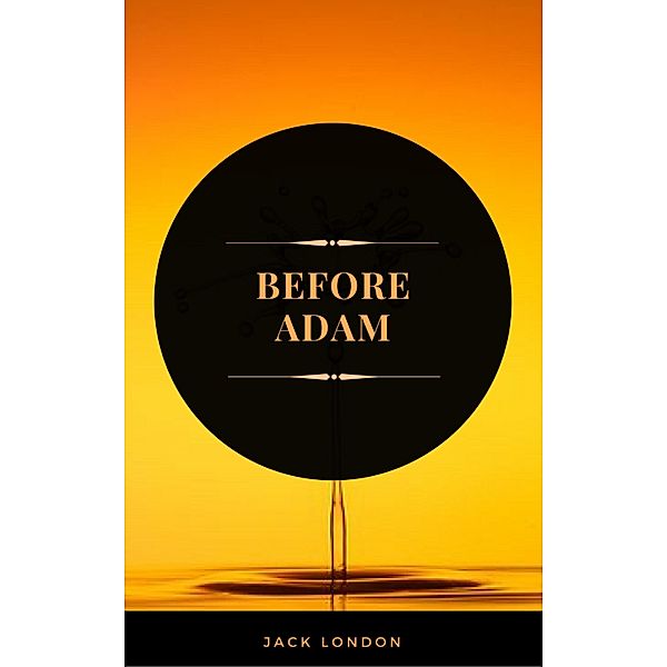 Before Adam (ArcadianPress Edition), Jack London