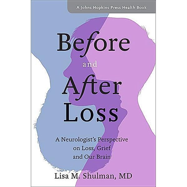 Before and After Loss, Lisa M. (Eugenia Brin Professor, and Rosalyn Newman Distinguished Scholar in Parkinson's Disease) Shulman