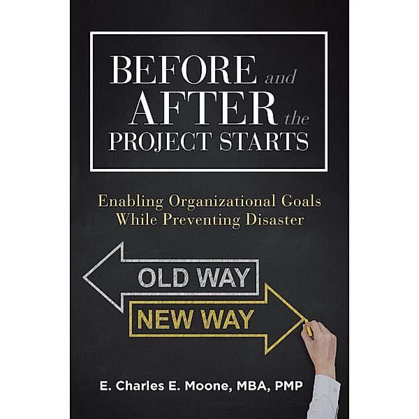 Before and After the Project Starts / Page Publishing, Inc., Mba Pmp Charles E. Moone