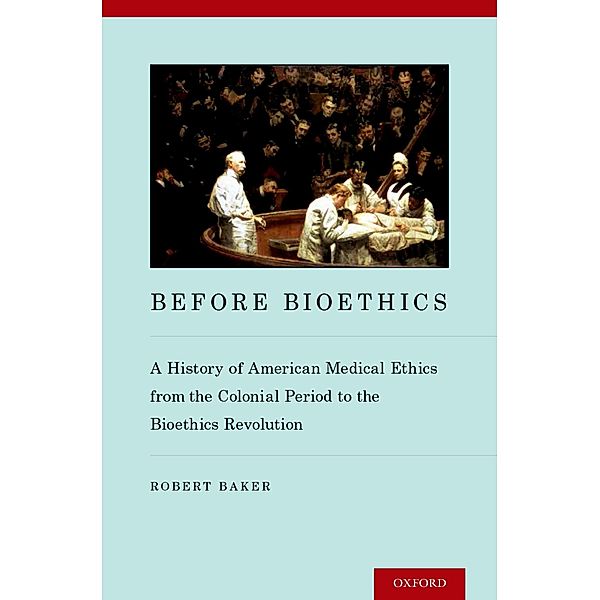 Before Bioethics, Robert Baker