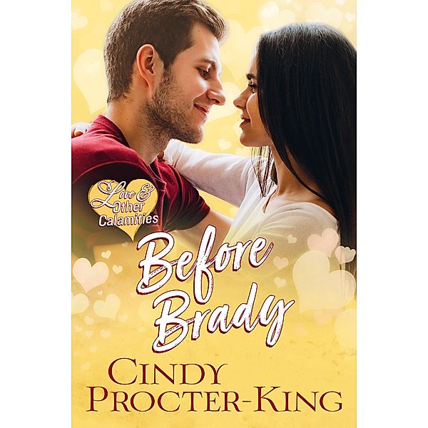 Before Brady (Love & Other Calamities Romantic Comedy, #3) / Love & Other Calamities Romantic Comedy, Cindy Procter-King