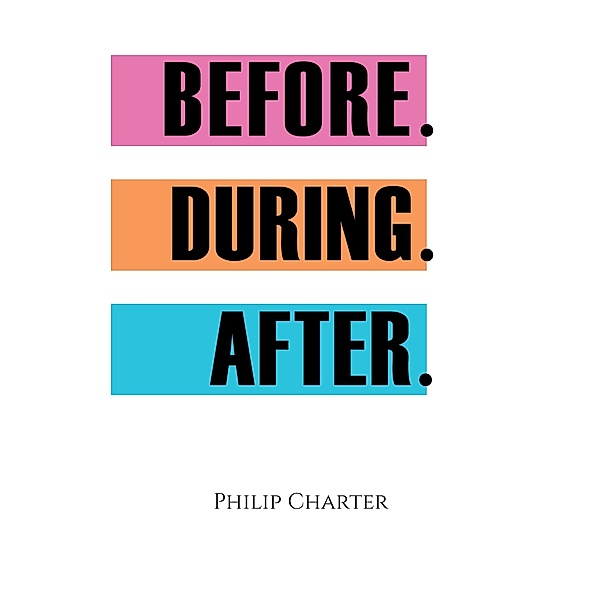 Before. During. After., Philip Charter