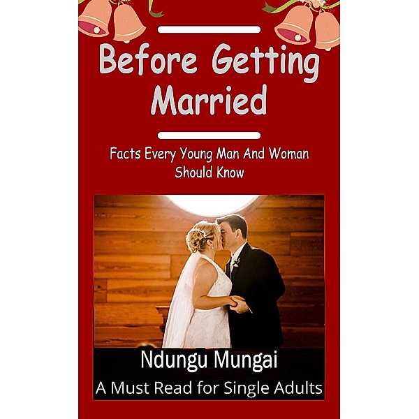 Before Getting Married: Facts Every Young Man and Woman Should Know, Ndungu Mungai