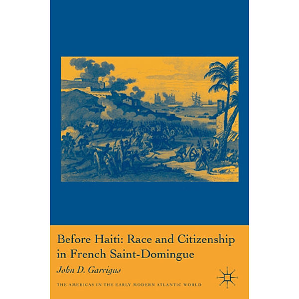 Before Haiti: Race and Citizenship in French Saint-Domingue, J. Garrigus