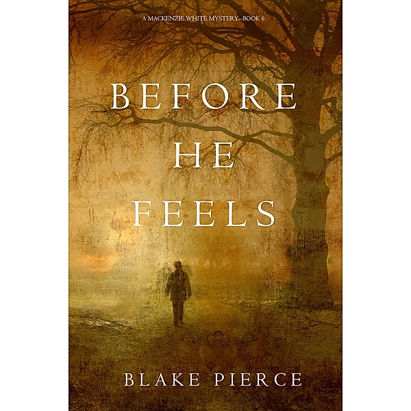 Before He Feels (A Mackenzie White Mystery-Book 6) / A Mackenzie White Mystery, Blake Pierce