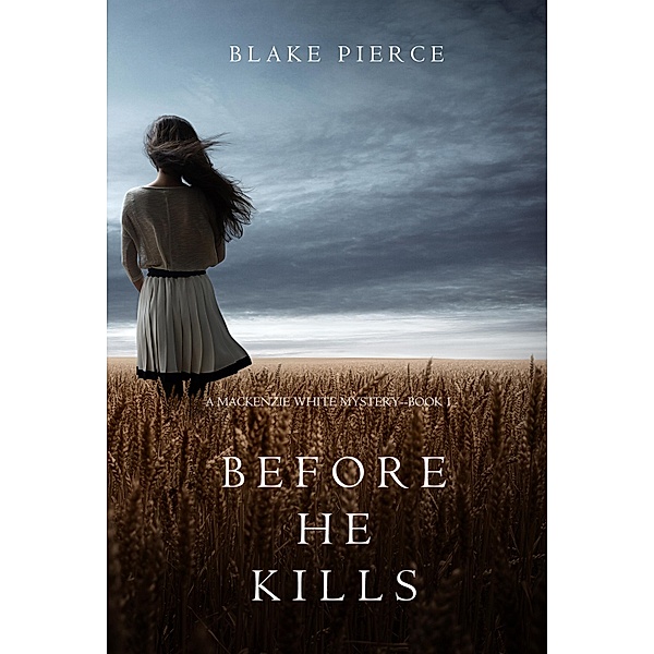 Before he Kills (A Mackenzie White Mystery-Book 1) / A Mackenzie White Mystery, Blake Pierce