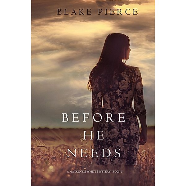 Before He Needs (A Mackenzie White Mystery-Book 5) / A Mackenzie White Mystery, Blake Pierce