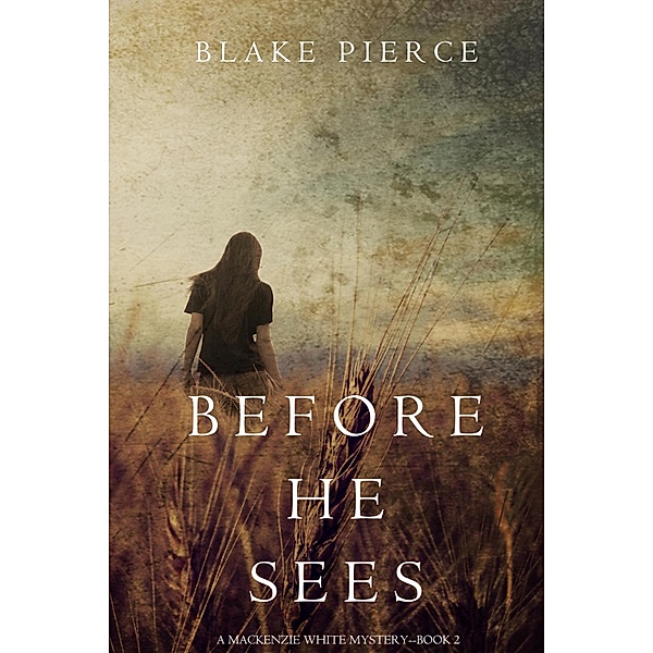 Before he Sees (A Mackenzie White Mystery-Book 2) / A Mackenzie White Mystery, Blake Pierce
