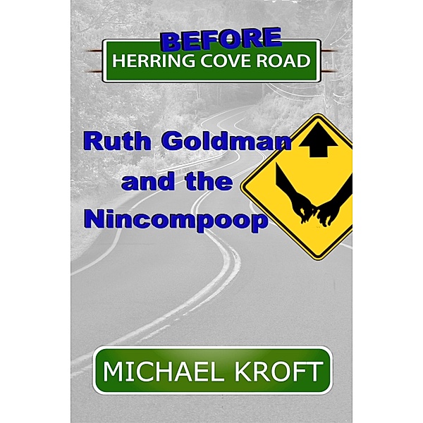 Before Herring Cove Road: Ruth Goldman and the Nincompoop / Herring Cove Road, Michael Kroft