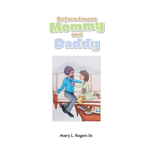 Before I Meet Mommy and Daddy, Avery L. Rogers Sr.