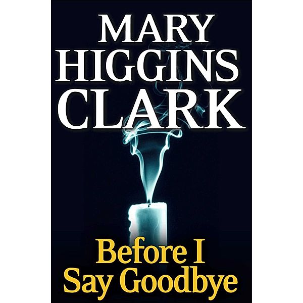 Before I Say Goodbye, Mary Higgins Clark