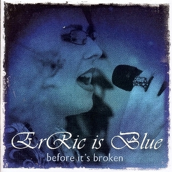 Before It'S Broken, ErRic Is Blue