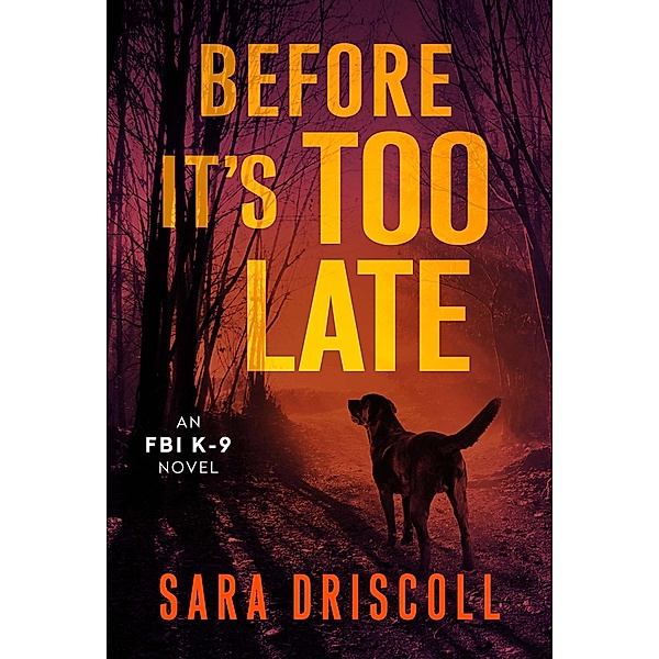 Before It's Too Late / An FBI K-9 Novel Bd.2, Sara Driscoll