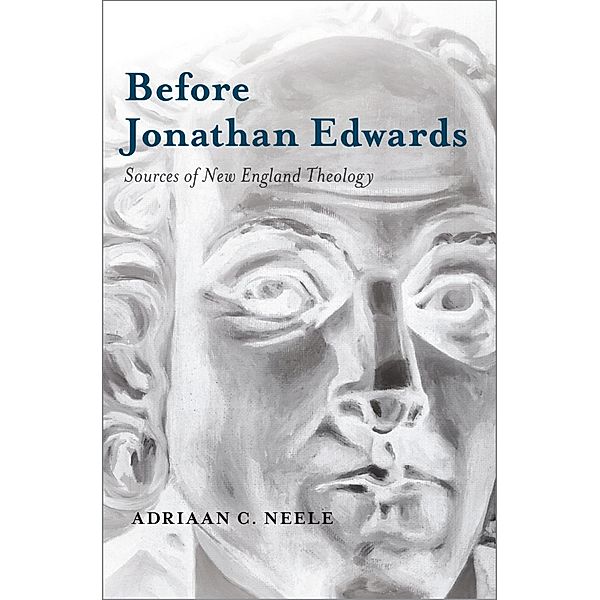 Before Jonathan Edwards, Adriaan C. Neele