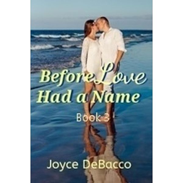 Before Love Had a Name: Book 3 / Before Love, Joyce Debacco