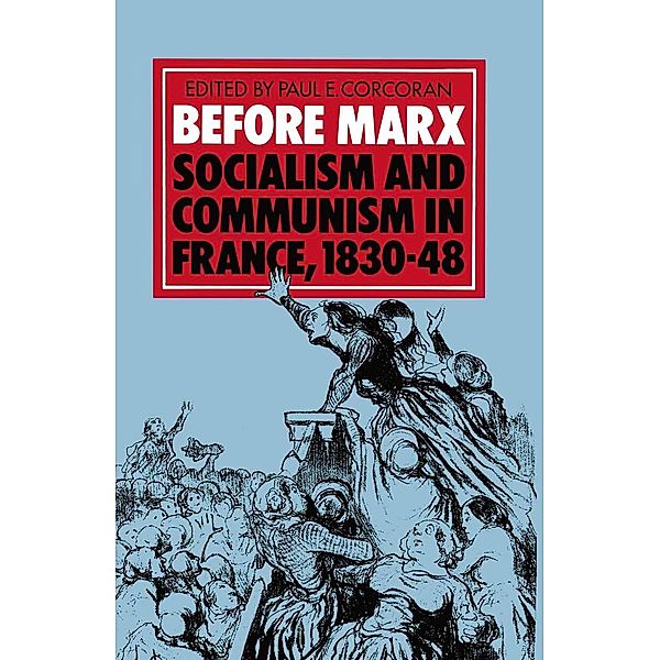 Before Marx: Socialism and Communism in France, 1830-48, Paul E Corcoran, Christian Fuchs