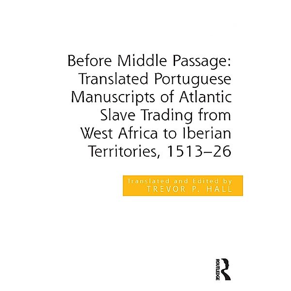 Before Middle Passage: Translated Portuguese Manuscripts of Atlantic Slave Trading from West Africa to Iberian Territories, 1513-26, Trevor P. Hall