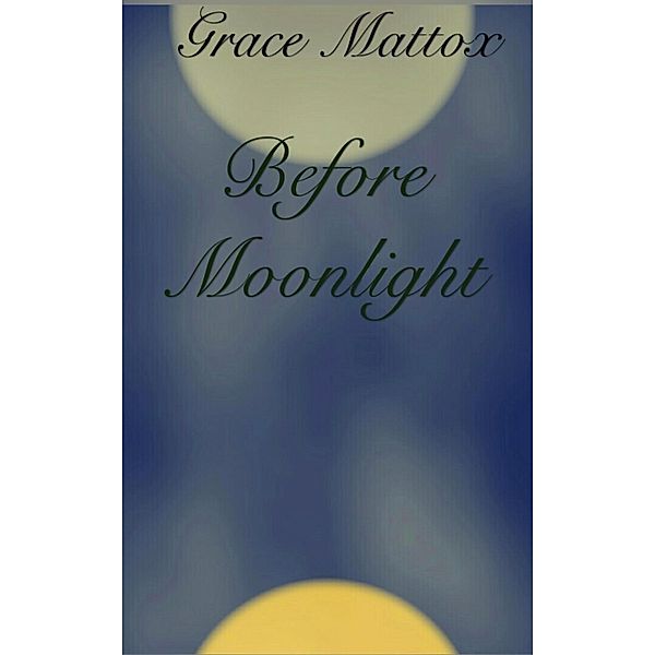 Before Moonlight, Grace Mattox