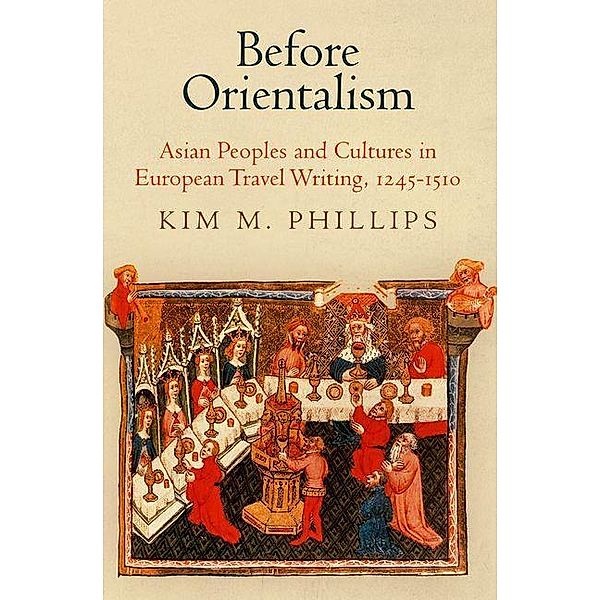 Before Orientalism / The Middle Ages Series, Kim M. Phillips