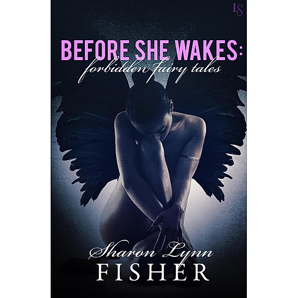 Before She Wakes: Forbidden Fairy Tales, Sharon Lynn Fisher