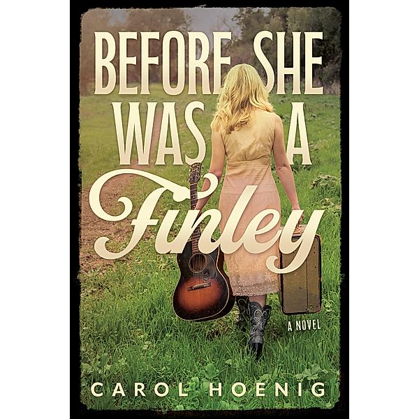 Before She Was a Finley: A Novel, Carol Hoenig