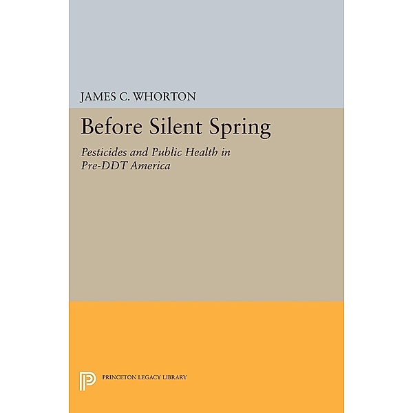 Before Silent Spring / Princeton Legacy Library Bd.1669, James C. Whorton