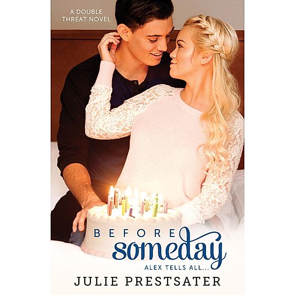 Before Someday- Alex Tells All (Double Threat Series, #9) / Double Threat Series, Julie Prestsater