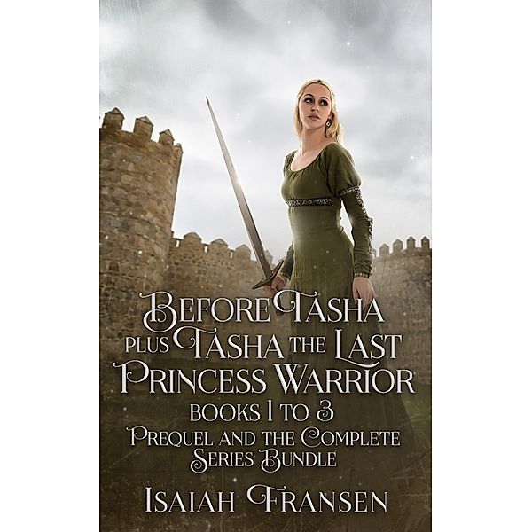 Before Tasha Plus Tasha The Last Princess Warrior Books 1 To 3 Prequel And The Complete Series Bundle / Tasha The Last Princess Warrior, Isaiah Fransen