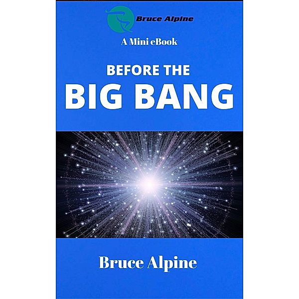 Before The Big Bang / Bruce Alpine, Bruce Alpine