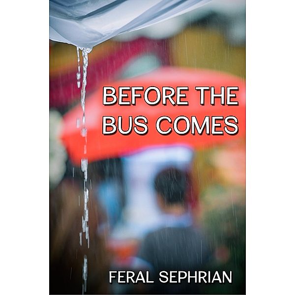 Before the Bus Comes / JMS Books LLC, Feral Sephrian
