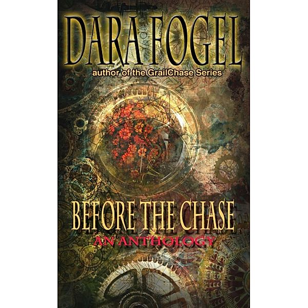 Before the Chase: An Anthology, Dara Fogel