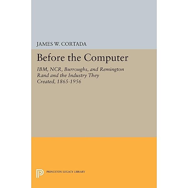 Before the Computer / Princeton Legacy Library Bd.1775, James W. Cortada