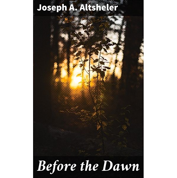 Before the Dawn, Joseph A. Altsheler