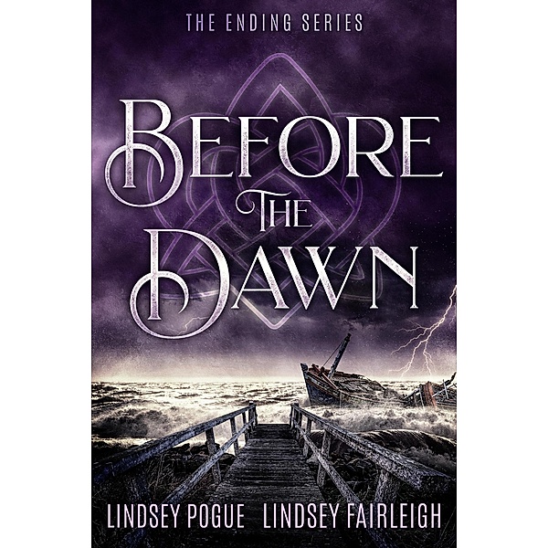Before the Dawn: A Post-Apocalyptic Romance (The Ending Series, #4) / The Ending Series, Lindsey Pogue, Lindsey Fairleigh