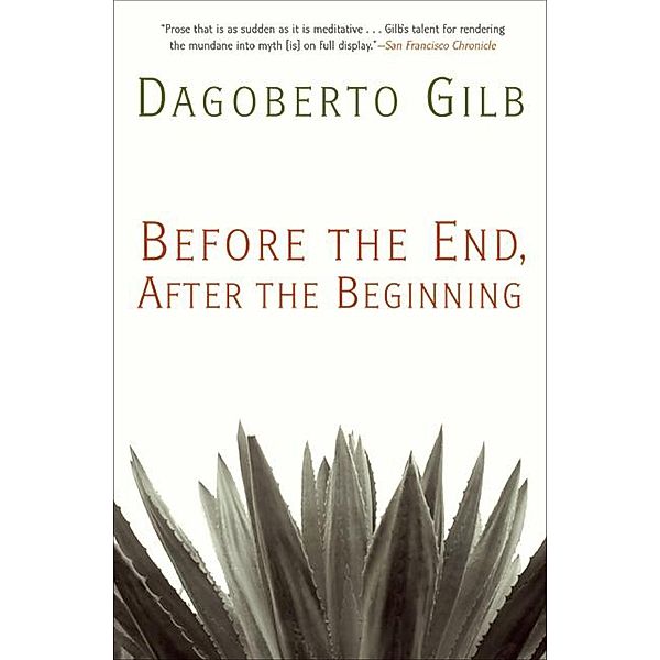 Before the End, After the Beginning, Dagoberto Gilb