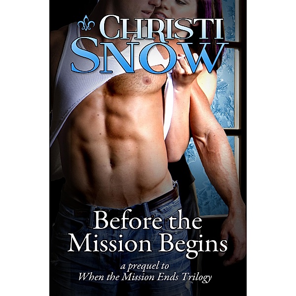 Before the Mission Begins (When the Mission Ends, #2.5) / When the Mission Ends, Christi Snow